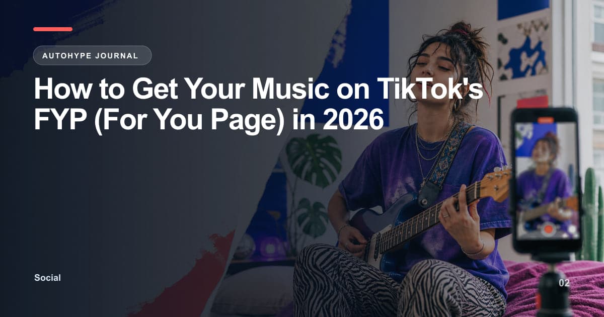 How to Get Your Music on TikTok's FYP — The 2026 Breakdown