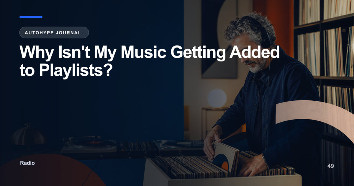 Why Your Music Isn't Getting Added to Playlists — The Real Reasons
