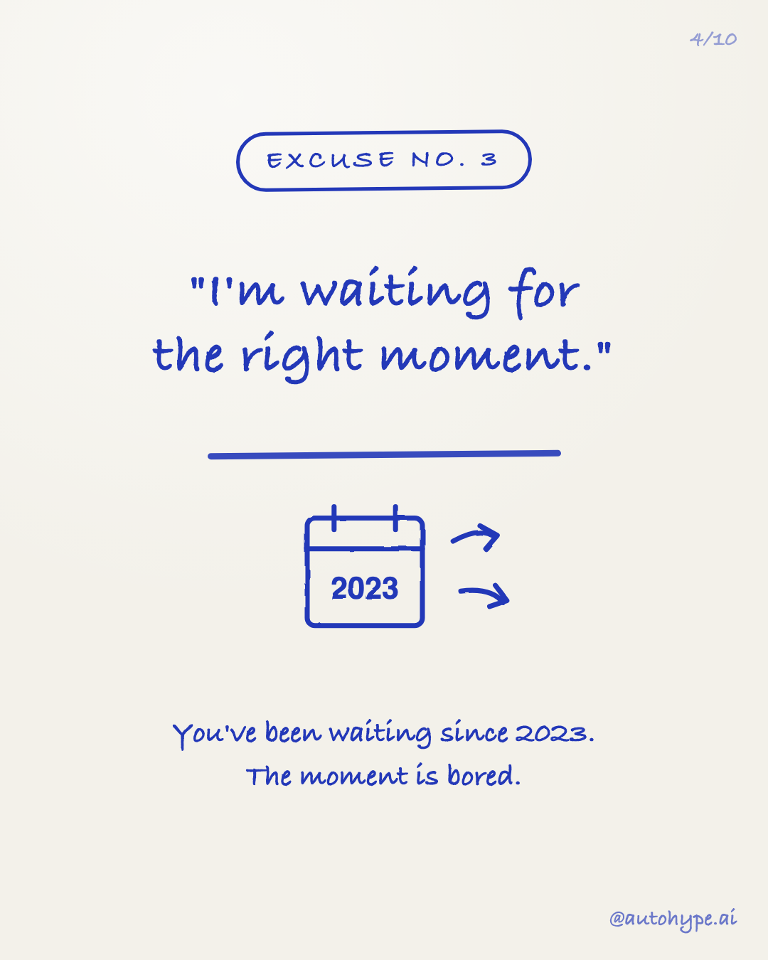 Excuse No. 3 — 'I'm waiting for the right moment.' A calendar stuck on 2023: you've been waiting since 2023. The moment is bored.