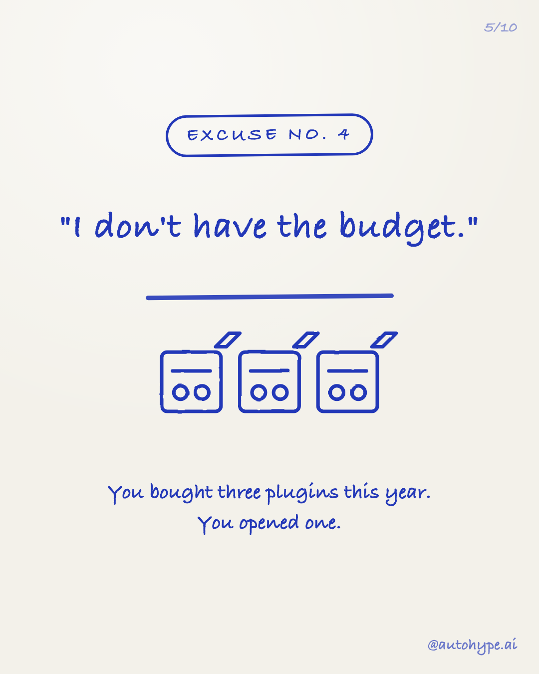 Excuse No. 4 — 'I don't have the budget.' Three plugin boxes with price tags: you bought three plugins this year. You opened one.