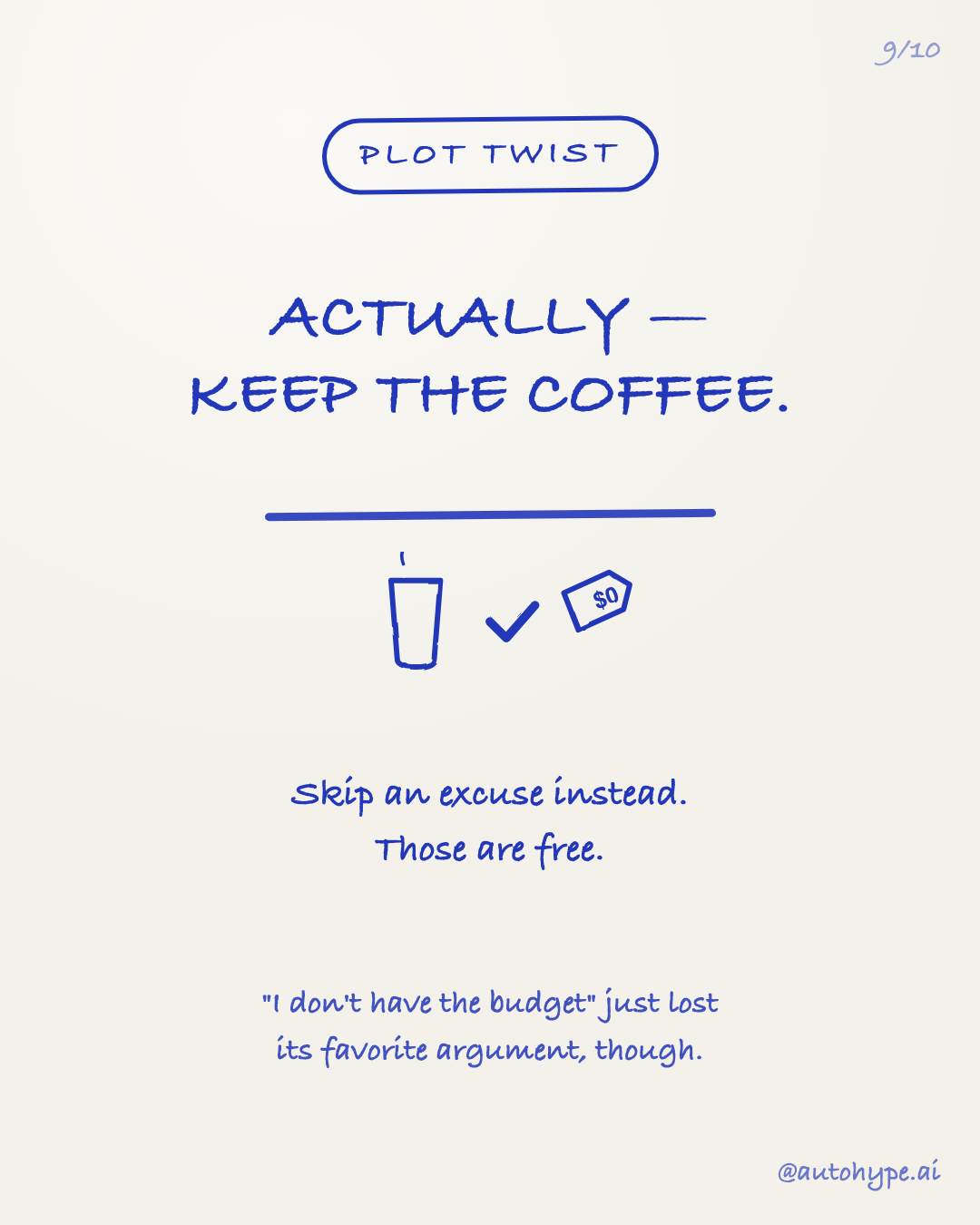 Slide 9 — Plot twist: actually, keep the coffee. Skip an excuse instead — those are free. 'I don't have the budget' just lost its favorite argument, though.