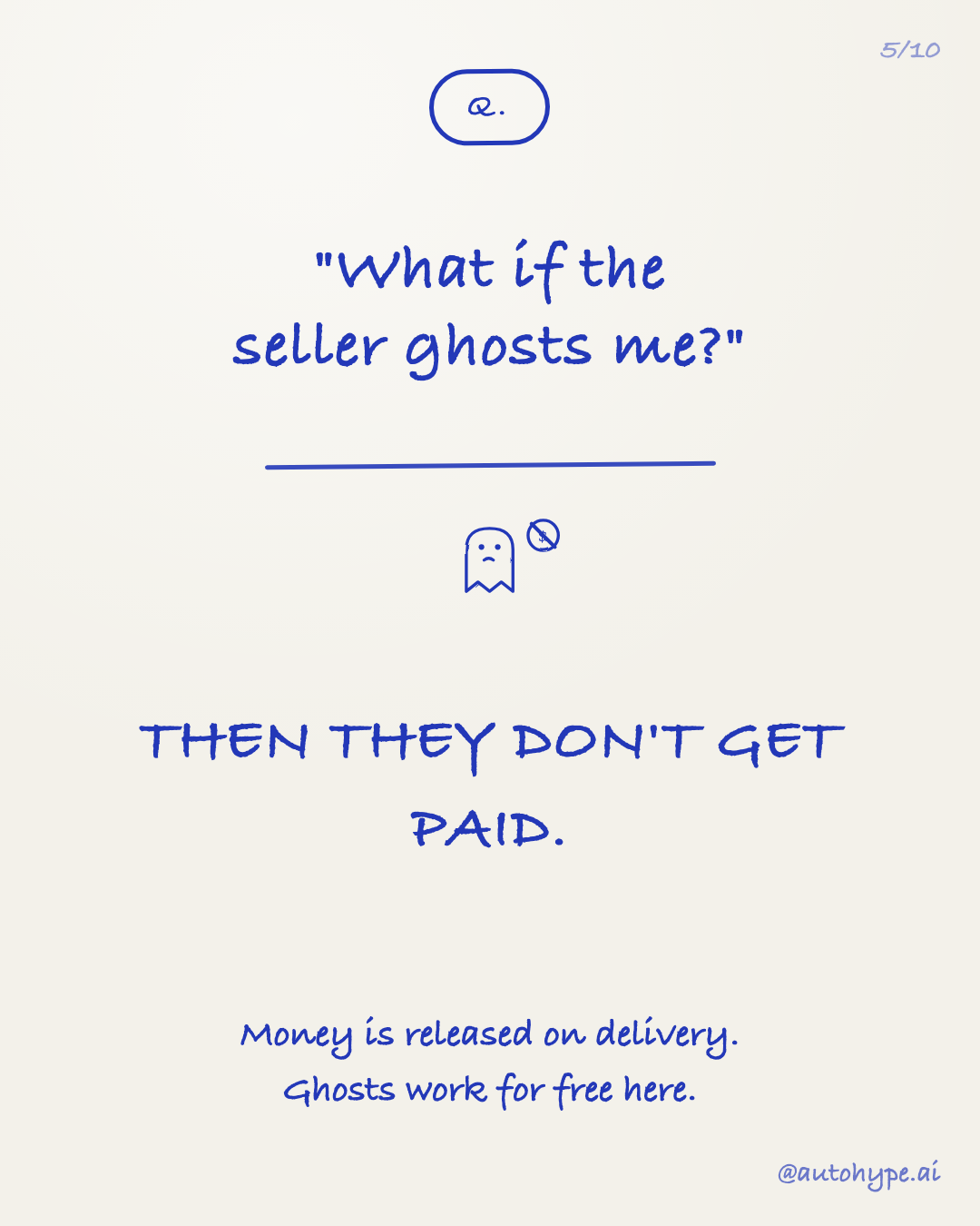 Q: 'What if the seller ghosts me?' A: THEN THEY DON'T GET PAID. Money is released on delivery. Ghosts work for free here