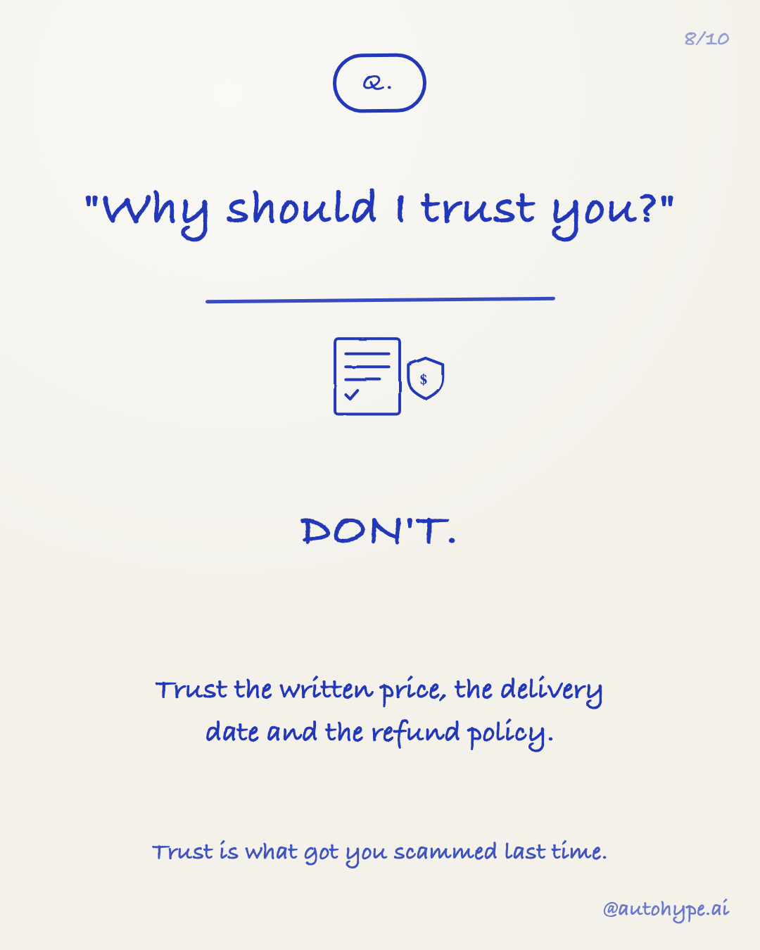 Q: 'Why should I trust you?' A: DON'T. Trust the written price, the delivery date and the refund policy. Trust is what got you scammed last time