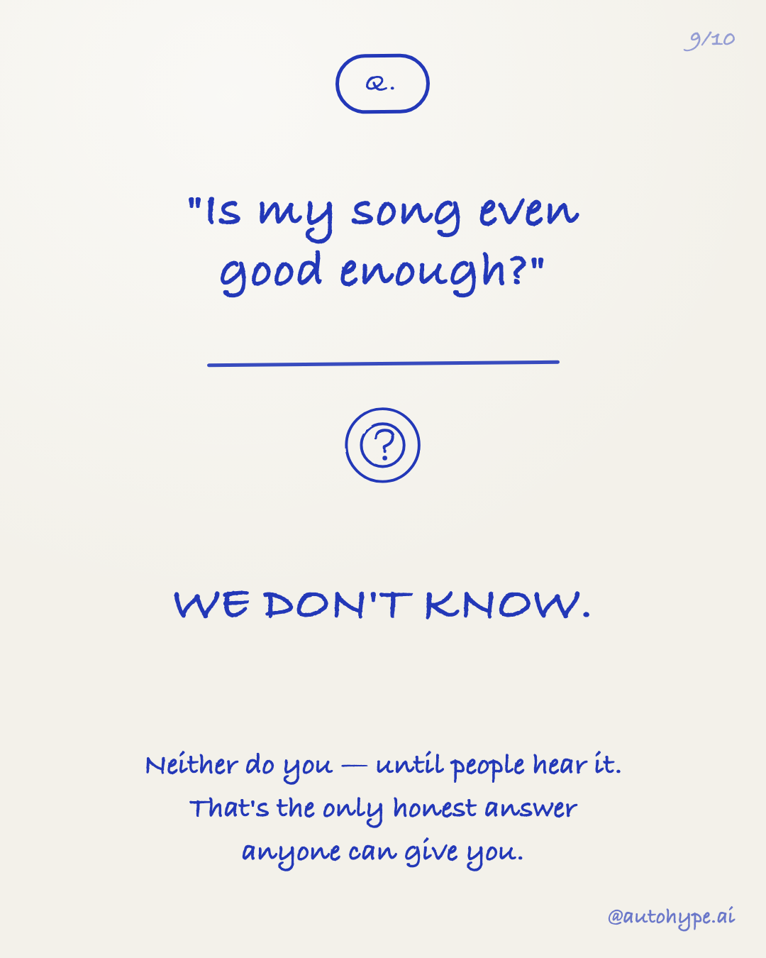 Q: 'Is my song even good enough?' A: WE DON'T KNOW. Neither do you — until people hear it. That's the only honest answer anyone can give you