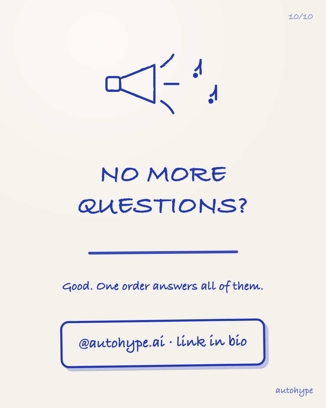 Final slide: a megaphone with music notes — No more questions? Good. One order answers all of them. @autohype.ai, link in bio