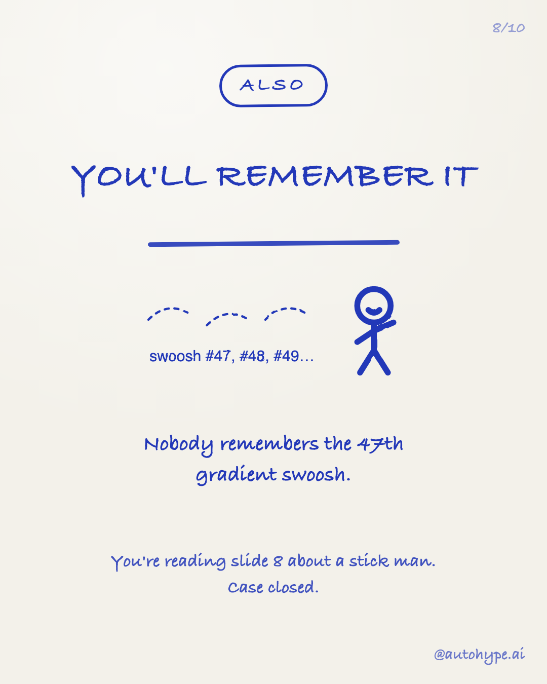 Also, you'll remember it — three dashed swooshes labeled #47, #48, #49 next to the smug stick figure: nobody remembers the 47th gradient swoosh. You're reading slide 8 about a stick man. Case closed.