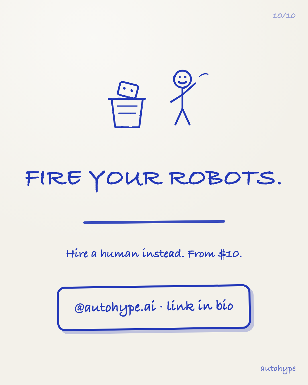 Final slide: Fire your robots — a robot in a trash can, a human waving. Hire a human instead, from $10. @autohype.ai, link in bio