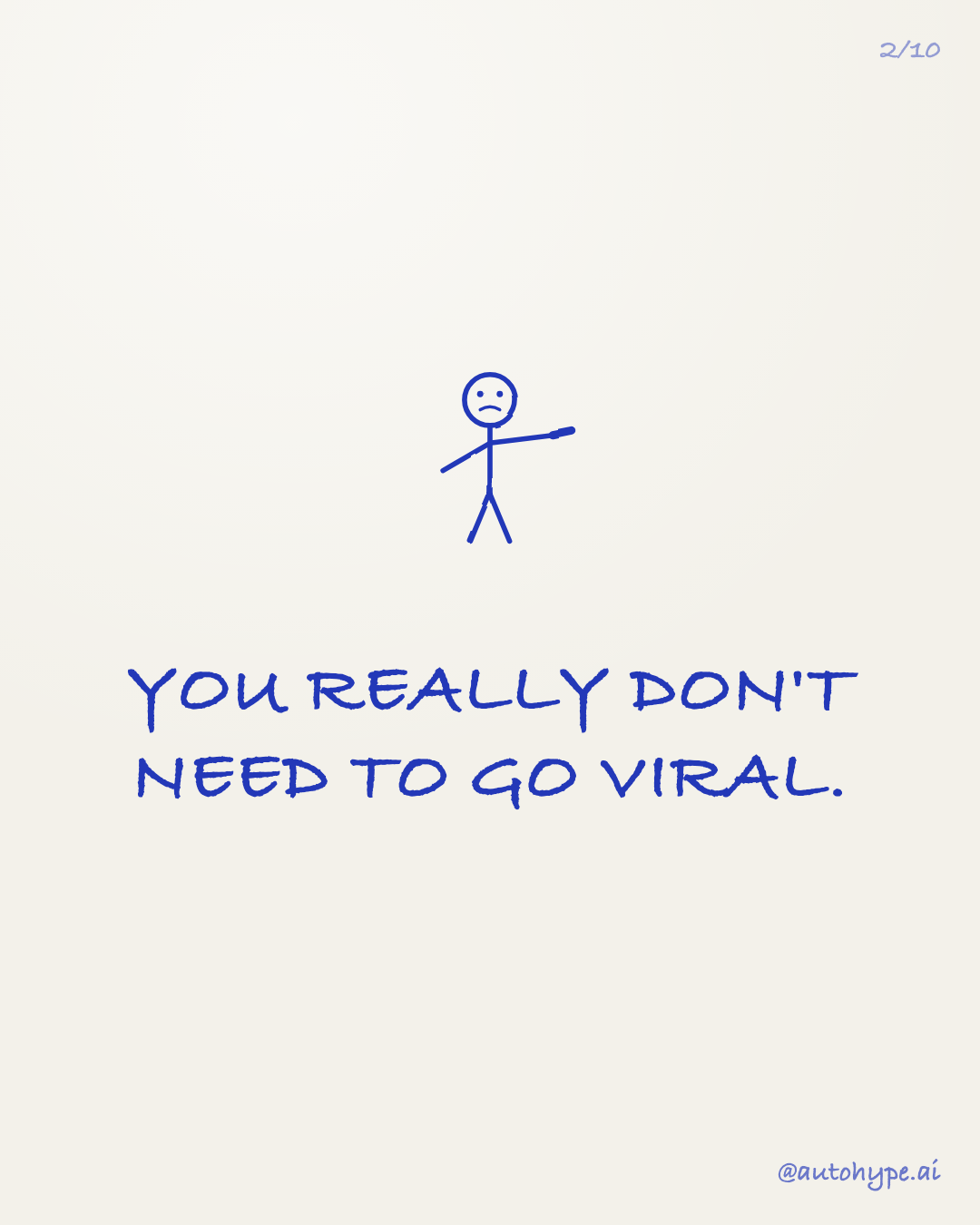 The stick figure now points straight at the reader, text bigger: 'You really don't need to go viral.'