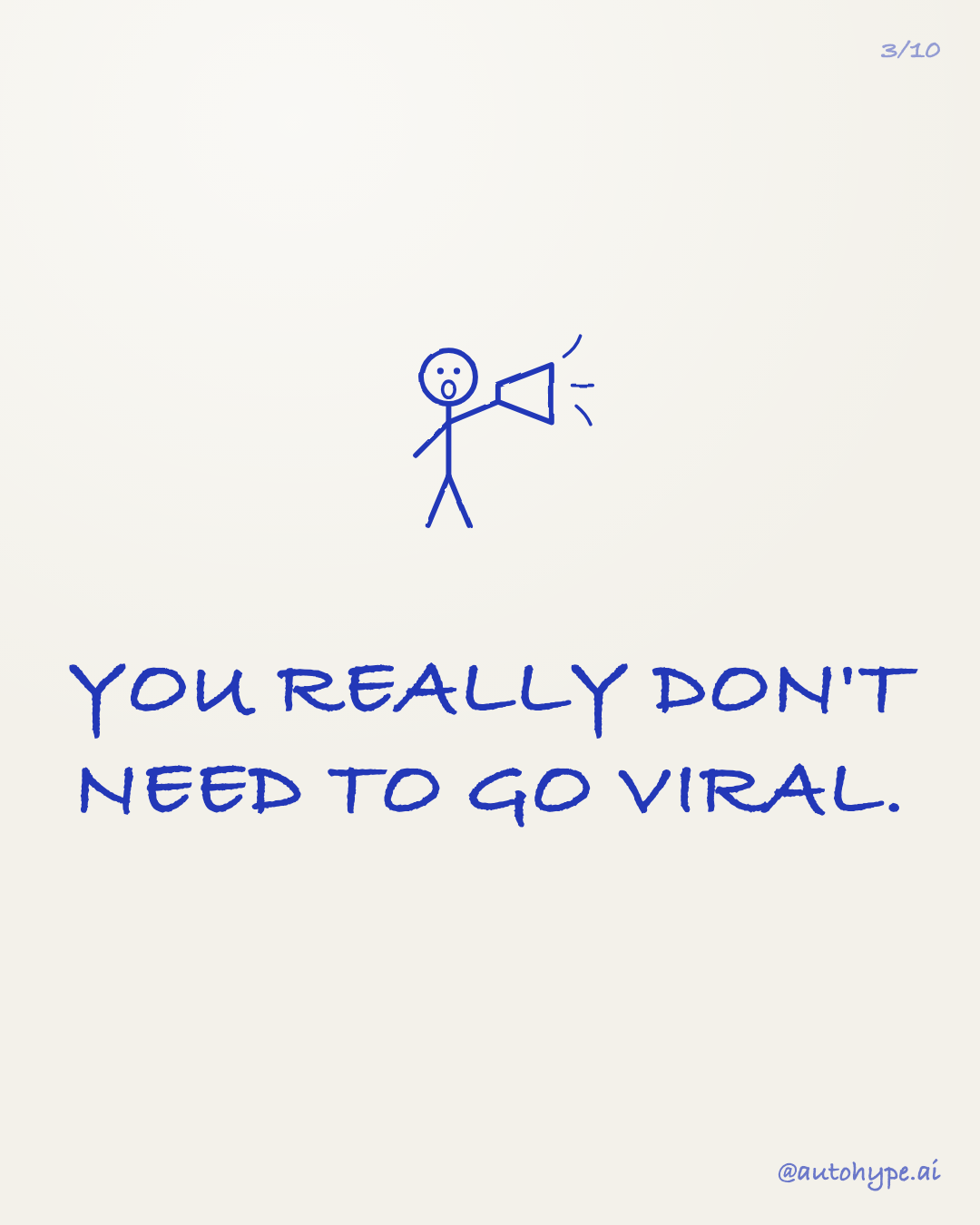 The stick figure shouts into a megaphone, text in capitals: 'You REALLY don't need to go viral.'