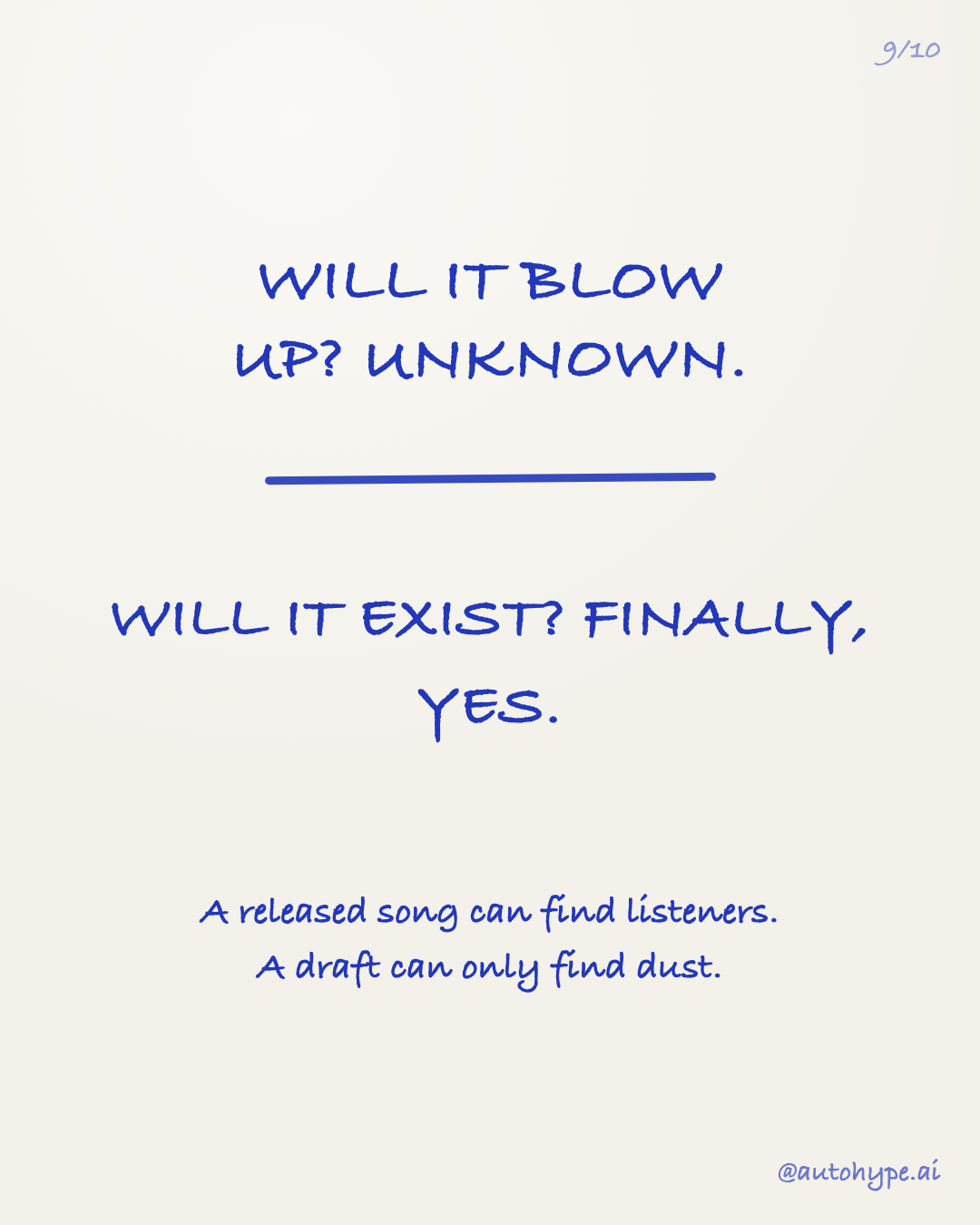 'Will it blow up? Unknown. Will it exist? Finally, yes.' A released song can find listeners. A draft can only find dust.