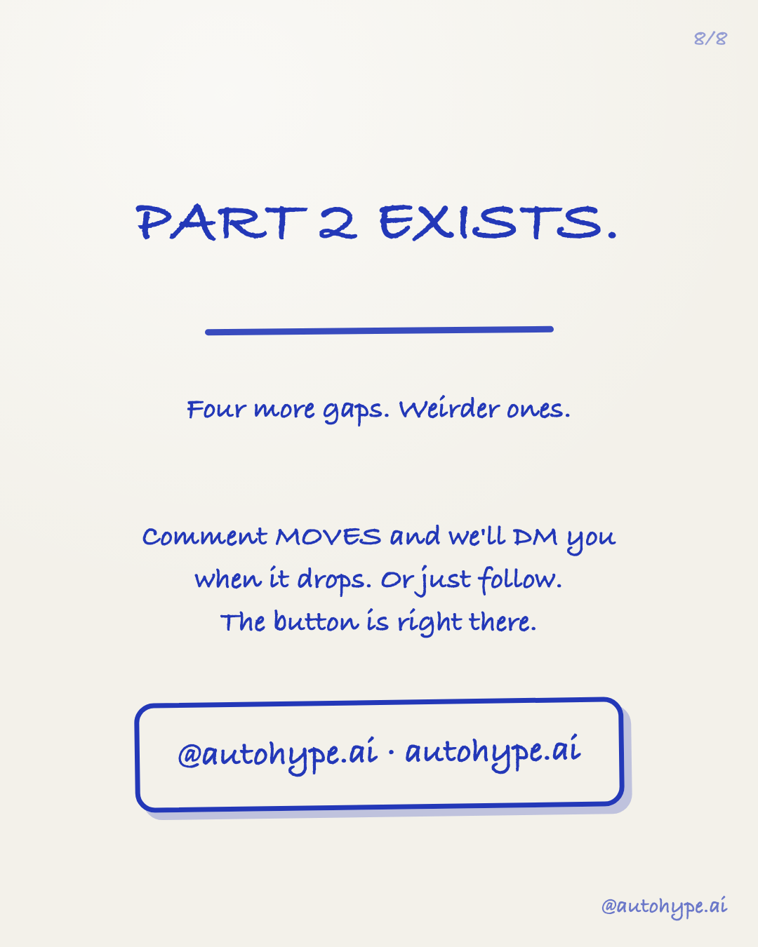 Slide 8 — Part 2 exists: four more gaps, weirder ones. Comment MOVES on the original post and we'll DM you when it drops — or just follow @autohype.ai.